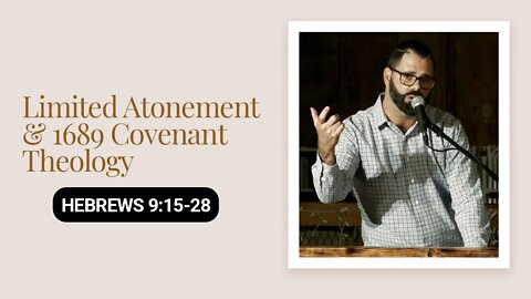 Limited Atonement & 1689 Covenant Theology | Hebrews 9:15-28