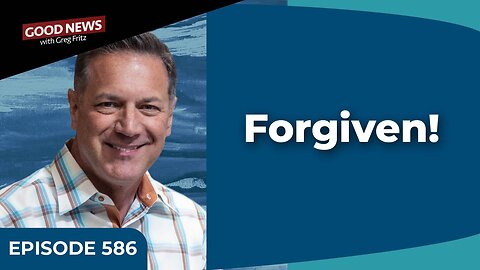 Episode 586: Forgiven!