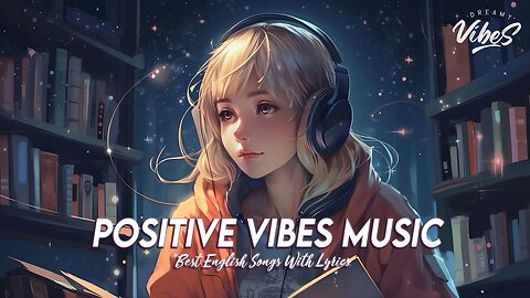Positive Vibes Music 🍇 Lounge Music Chill Out Best 100 English Songs With Lyrics