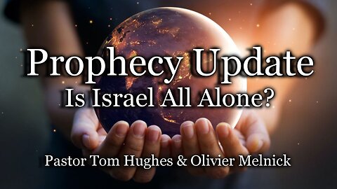 Prophecy Update: Is Israel All Alone?