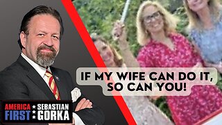 If my Wife can do it, so can you! Sebastian Gorka on AMERICA First