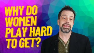 Why Do Women Play Hard To Get?