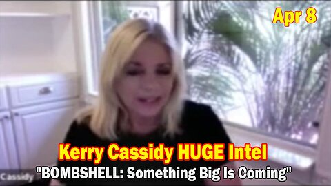 Kerry Cassidy & Dr. Christina Rahm HUGE Intel Apr 8: "BOMBSHELL: Something Big Is Coming"