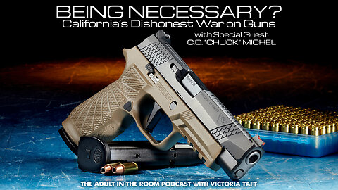 Being Necessary?: California's Dishonest War on Guns with Special Guest C.D. "Chuck" Michel