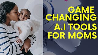 GAME CHANGING AI TOOLS FOR MOMS