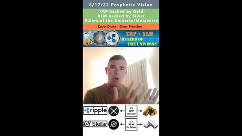 XRP & XLM Gold/Silver backed, Rulers of Universe/Metaverse prophetic vision - Kevin Drake 8/17/22