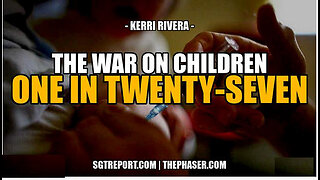 SGT REPORT - ONE IN TWENTY-SEVEN: THE WAR ON OUR CHILDREN