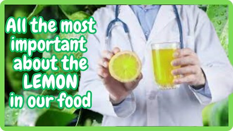 Lemon - Its importance in food and its health benefits.