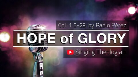 Hope of Glory - Worship Song Based on Col. 1:3-29, by Pablo Perez (Album: Singing Theologian)
