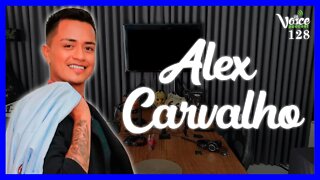 SUPERAÇÃO E EMPREENDEDORISMO ( ALEX CARVALHO ) - Voice Podcast #128