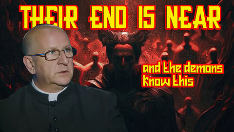 Fr. Chad Ripperger - The Demons know their end is near. They have seen it happened before.