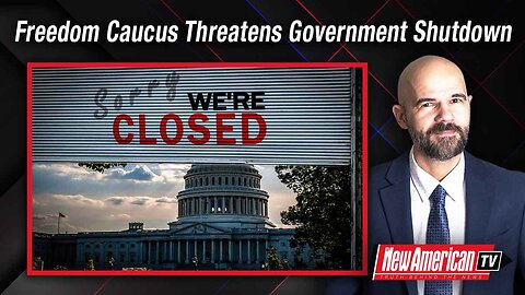 The New American TV | Freedom Caucus Threatens Government Shutdown Over Border Crisis