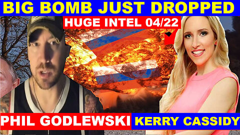 Phil Godlewski & Kerry Cassidy BOMBSHELL 04/22: BIG BOMB JUST DROPPED - BENJAMIN FULFORD