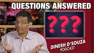 QUESTIONS ANSWERED Dinesh D’Souza Podcast Ep230