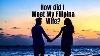 How I met my Filipina Wife.