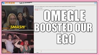 OMEGLE BOOSTED OUR EGO