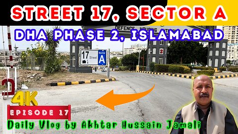 Street 17, Sector A, DHA Phase 2, Islamabad Overview || Episode 17 || Daily Vlog by Akhtar Jamali