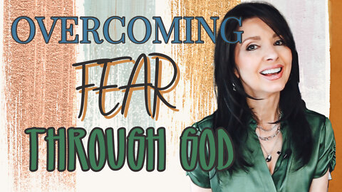 OVERCOMING FEAR THROUGH GOD