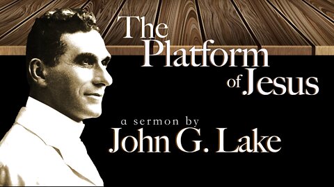 John G. Lake ~ The Platform of Jesus