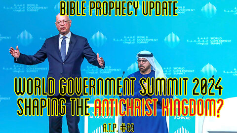 BIBLE PROPHECY UPDATE: WORLD GOVERNMENT SUMMIT RECAP 2024! SHAPING THE ANTICHRIST KINGDOM?
