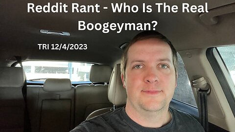 Reddit Rant - Who Is The Real Boogeyman?