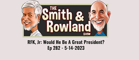 RFK, Jr: Would He Be A Great President? - Ep 282 - 5-14-2023