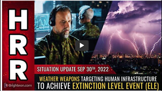 Situation Update, 9/30/22 - Weather weapons targeting human infrastructure...
