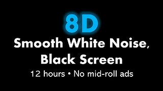 8D Smooth White Noise, Black Screen 🎧⚪⬛ • 12 hours • No mid-roll ads