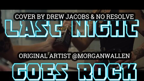 LAST NIGHT GOES ROCK [COVER] DREW JACOBS & NO RESOLVE @MORGANWALLEN (LYRICS VIDEO REMIX)