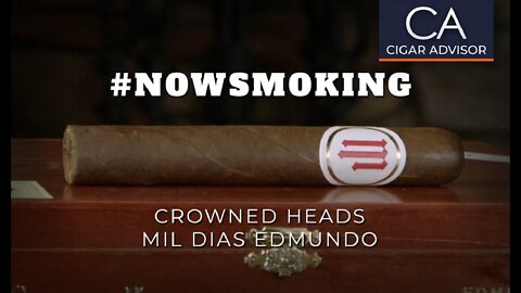 #NS: Crowned Heads Mil Dias Edmundo Cigar Review