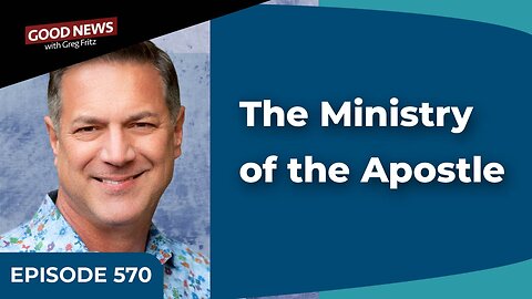 Episode 570: The Ministry of the Apostle