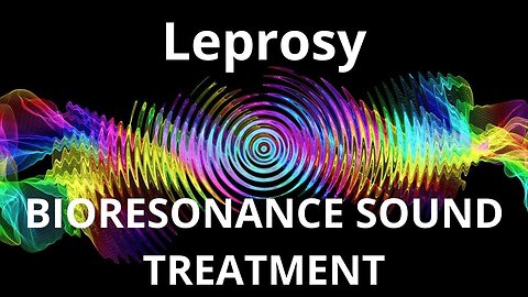 Leprosy _ Bioresonance Sound Therapy _ Sounds of Nature