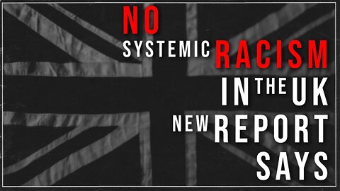 No Systemic Racism in the UK Says New Report