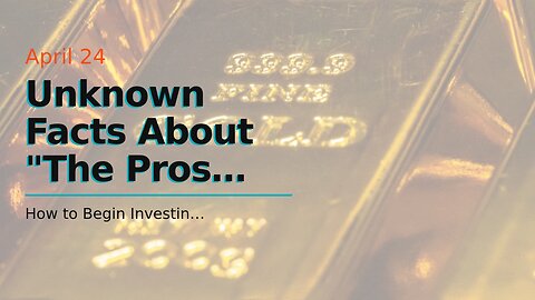 Unknown Facts About "The Pros and Cons of Investing in Gold Market"