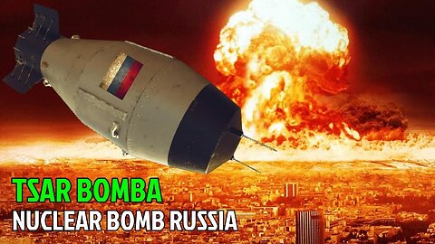 TSAR BOMBA : The Largest Russian Nuclear Bomb in the World Capable To Annihilate Earth