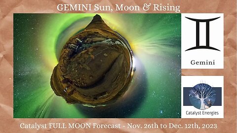 GEMINI Sun, Moon & Rising - Catalyst FULL MOON Forecast: Nov. 26th - Dec. 12th, 2023