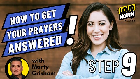 Prayer | STEP 9 of How To Get Your Prayers Answered | Loudmouth Prayer