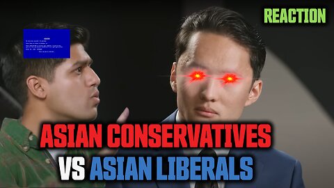 ASIAN CONSERVATIVES VS ASIAN LIBERALS (Reaction)