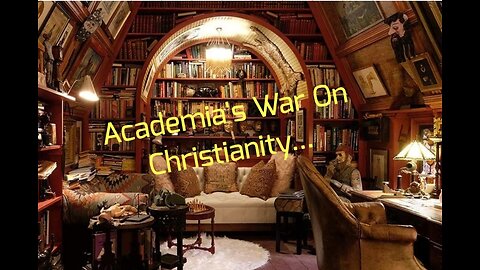 Academia's War On Christianity...