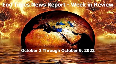 Jesus 24/7 Episode #106: End Times News Report - Week in Review - 10/2 through 10/9/22