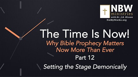 The Time Is Now! Part 12 (Setting the Stage Demonically)