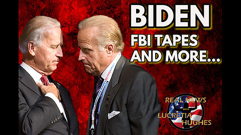 Biden FBI Tapes And More... Real News with Lucretia Hughes