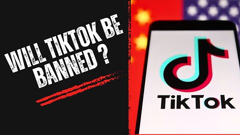 Will TikTok Be Banned?