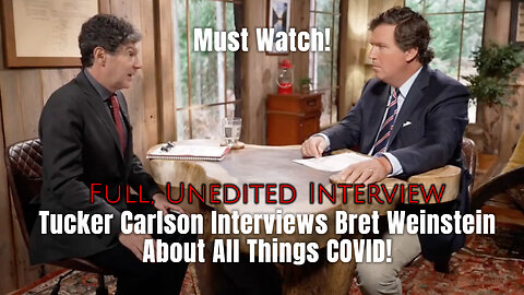 Must Watch! Tucker Carlson Interviews Bret Weinstein About All Things COVID!