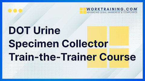 DOT Urine Specimen Collector Train-the-Trainer Course