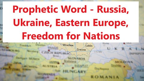 Prophetic Word - Russia, Ukraine, Eastern Europe, Freedom for Nations