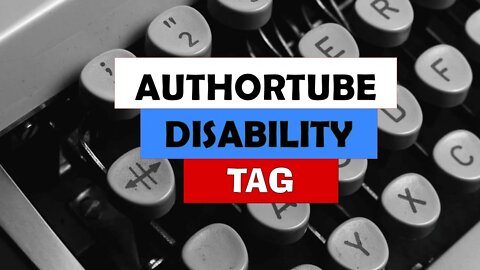 Authortube Chronic Illness and Disability Tag / How my Health Condition Impacts my Writing