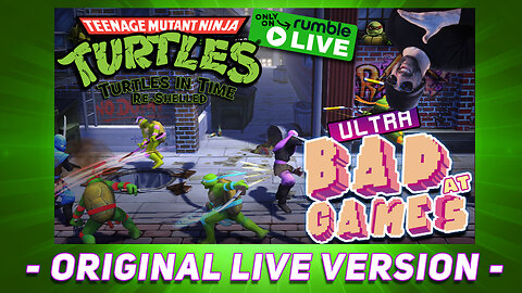 TMNT Turtles In Time Re-Shelled | ULTRA BAD AT GAMES (Original Live Version)
