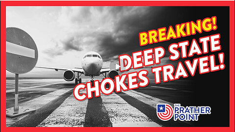 PRATHER POINT - BREAKING: DEEP STATE CHOKES TRAVEL