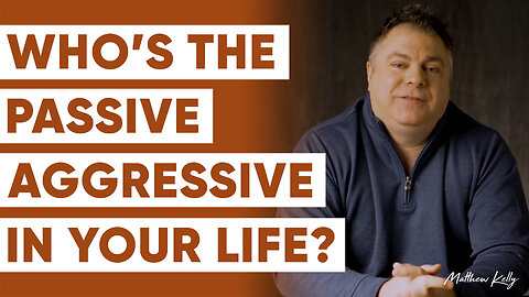 How to Recognize Passive-Aggressive Behavior (And What to do About It!) - Matthew Kelly